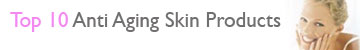 Anti Aging Skin Products